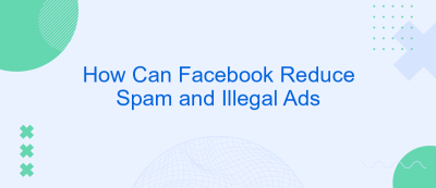 How Can Facebook Reduce Spam and Illegal Ads How Can Facebook Reduce Spam and Illegal Ads