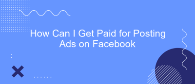 How Can I Get Paid for Posting Ads on Facebook How Can I Get Paid for Posting Ads on Facebook