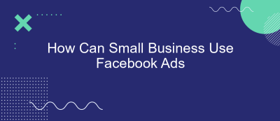 How Can Small Business Use Facebook Ads How Can Small Business Use Facebook Ads