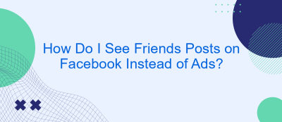 How Do I See Friends Posts on Facebook Instead of Ads? How Do I See Friends Posts on Facebook Instead of Ads?