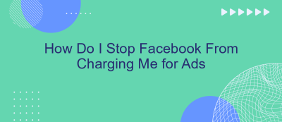 How Do I Stop Facebook From Charging Me for Ads How Do I Stop Facebook From Charging Me for Ads