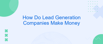 How Do Lead Generation Companies Make Money How Do Lead Generation Companies Make Money
