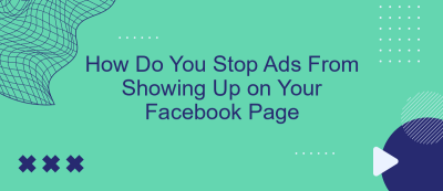 How Do You Stop Ads From Showing Up on Your Facebook Page How Do You Stop Ads From Showing Up on Your Facebook Page