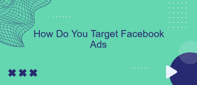 How Do You Target Facebook Ads How Do You Target Facebook Ads