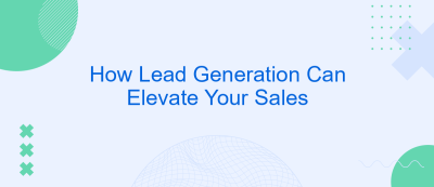 How Lead Generation Can Elevate Your Sales How Lead Generation Can Elevate Your Sales