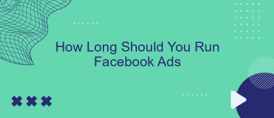 How Long Should You Run Facebook Ads How Long Should You Run Facebook Ads