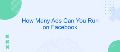 How Many Ads Can You Run on Facebook How Many Ads Can You Run on Facebook