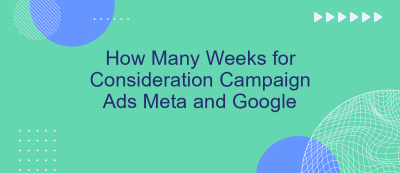 How Many Weeks for Consideration Campaign Ads Meta and Google How Many Weeks for Consideration Campaign Ads Meta and Google