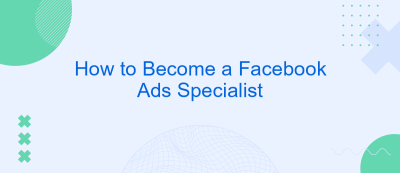 How to Become a Facebook Ads Specialist How to Become a Facebook Ads Specialist