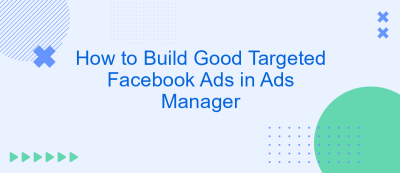How to Build Good Targeted Facebook Ads in Ads Manager How to Build Good Targeted Facebook Ads in Ads Manager