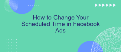 How to Change Your Scheduled Time in Facebook Ads How to Change Your Scheduled Time in Facebook Ads