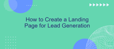 How to Create a Landing Page for Lead Generation How to Create a Landing Page for Lead Generation