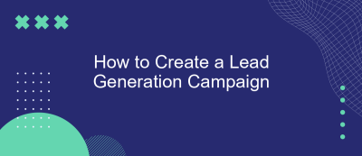 How to Create a Lead Generation Campaign How to Create a Lead Generation Campaign
