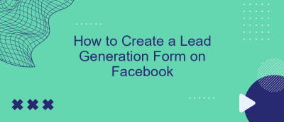 How to Create a Lead Generation Form on Facebook How to Create a Lead Generation Form on Facebook