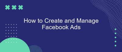 How to Create and Manage Facebook Ads How to Create and Manage Facebook Ads