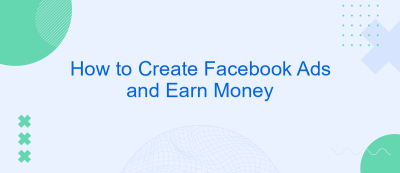 How to Create Facebook Ads and Earn Money How to Create Facebook Ads and Earn Money