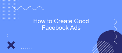 How to Create Good Facebook Ads How to Create Good Facebook Ads