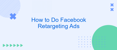 How to Do Facebook Retargeting Ads How to Do Facebook Retargeting Ads
