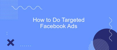 How to Do Targeted Facebook Ads How to Do Targeted Facebook Ads