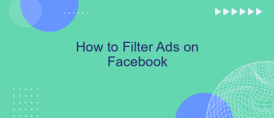 How to Filter Ads on Facebook How to Filter Ads on Facebook