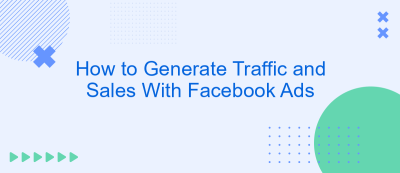 How to Generate Traffic and Sales With Facebook Ads How to Generate Traffic and Sales With Facebook Ads