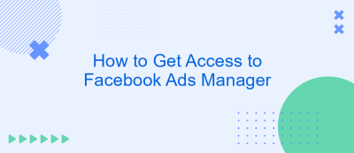 How to Get Access to Facebook Ads Manager How to Get Access to Facebook Ads Manager