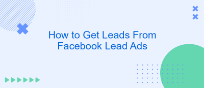 How to Get Leads From Facebook Lead Ads How to Get Leads From Facebook Lead Ads