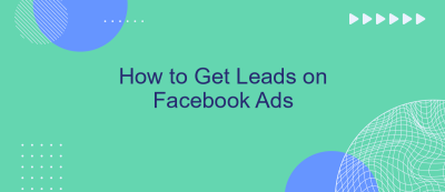 How to Get Leads on Facebook Ads How to Get Leads on Facebook Ads