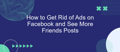 How to Get Rid of Ads on Facebook and See More Friends Posts How to Get Rid of Ads on Facebook and See More Friends Posts