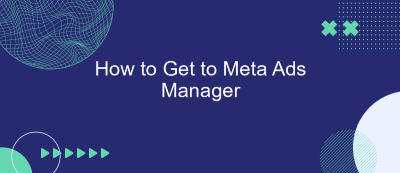 How to Get to Meta Ads Manager How to Get to Meta Ads Manager