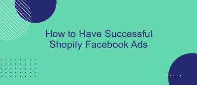 How to Have Successful Shopify Facebook Ads How to Have Successful Shopify Facebook Ads