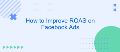 How to Improve ROAS on Facebook Ads How to Improve ROAS on Facebook Ads