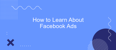 How to Learn About Facebook Ads How to Learn About Facebook Ads