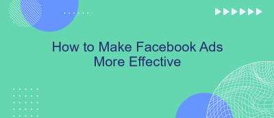 How to Make Facebook Ads More Effective How to Make Facebook Ads More Effective