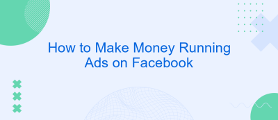 How to Make Money Running Ads on Facebook How to Make Money Running Ads on Facebook