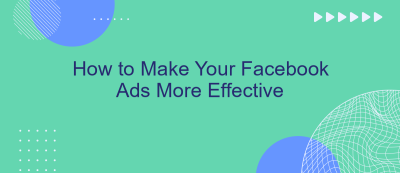 How to Make Your Facebook Ads More Effective How to Make Your Facebook Ads More Effective
