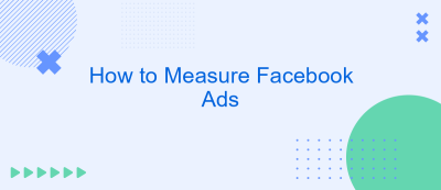 How to Measure Facebook Ads How to Measure Facebook Ads