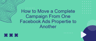 How to Move a Complete Campaign From One Facebook Ads Propertie to Another How to Move a Complete Campaign From One Facebook Ads Propertie to Another
