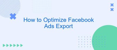 How to Optimize Facebook Ads Export How to Optimize Facebook Ads Export