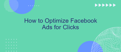 How to Optimize Facebook Ads for Clicks How to Optimize Facebook Ads for Clicks