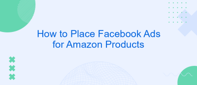 How to Place Facebook Ads for Amazon Products How to Place Facebook Ads for Amazon Products