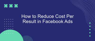 How to Reduce Cost Per Result in Facebook Ads How to Reduce Cost Per Result in Facebook Ads