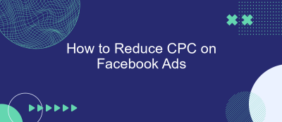 How to Reduce CPC on Facebook Ads How to Reduce CPC on Facebook Ads