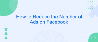 How to Reduce the Number of Ads on Facebook How to Reduce the Number of Ads on Facebook