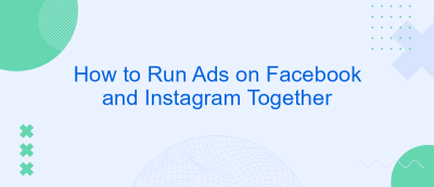 How to Run Ads on Facebook and Instagram Together How to Run Ads on Facebook and Instagram Together