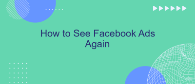 How to See Facebook Ads Again How to See Facebook Ads Again