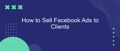 How to Sell Facebook Ads to Clients How to Sell Facebook Ads to Clients