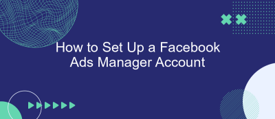 How to Set Up a Facebook Ads Manager Account How to Set Up a Facebook Ads Manager Account