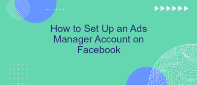How to Set Up an Ads Manager Account on Facebook How to Set Up an Ads Manager Account on Facebook