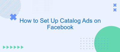 How to Set Up Catalog Ads on Facebook How to Set Up Catalog Ads on Facebook